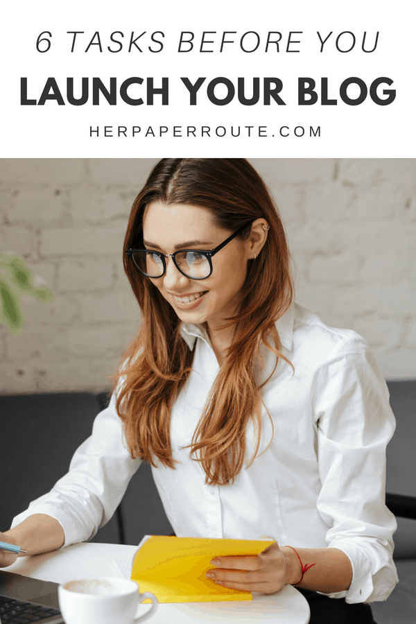 6 Things You Must Do Before You Launch Your Blog 6 6 things you must do before you launch your blog! #bloggingtips #newblog #launchday #startablog blogging tips, starting a blog, how to write a blog post HerPaperRoute.com