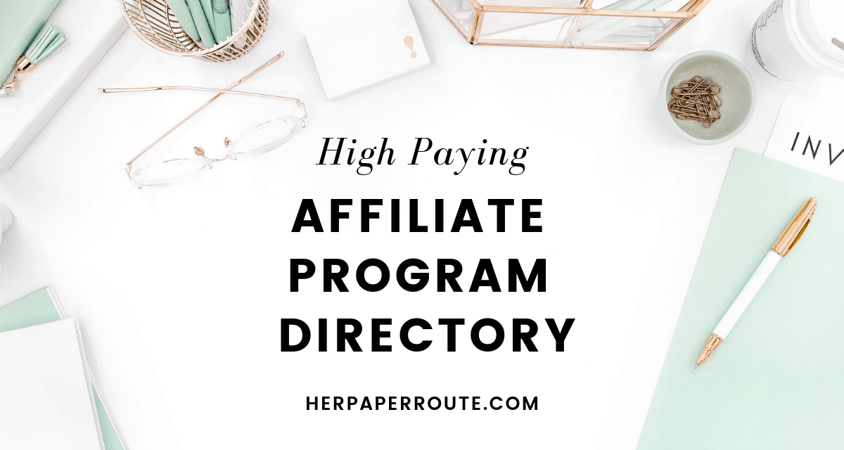 High paying affiliate program directory, high paying affiliate programs, 2019 best affiliate programs list affiliate marketing HerPaperRoute.com