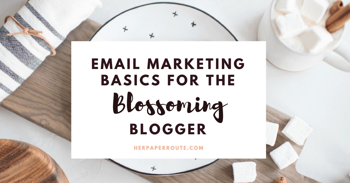 Email marketing basics for the blossoming blogger | herpaperroute.com