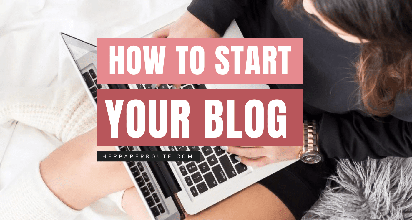 How to start a blog the complete guide to becoming a blogger by HerPaperRoute