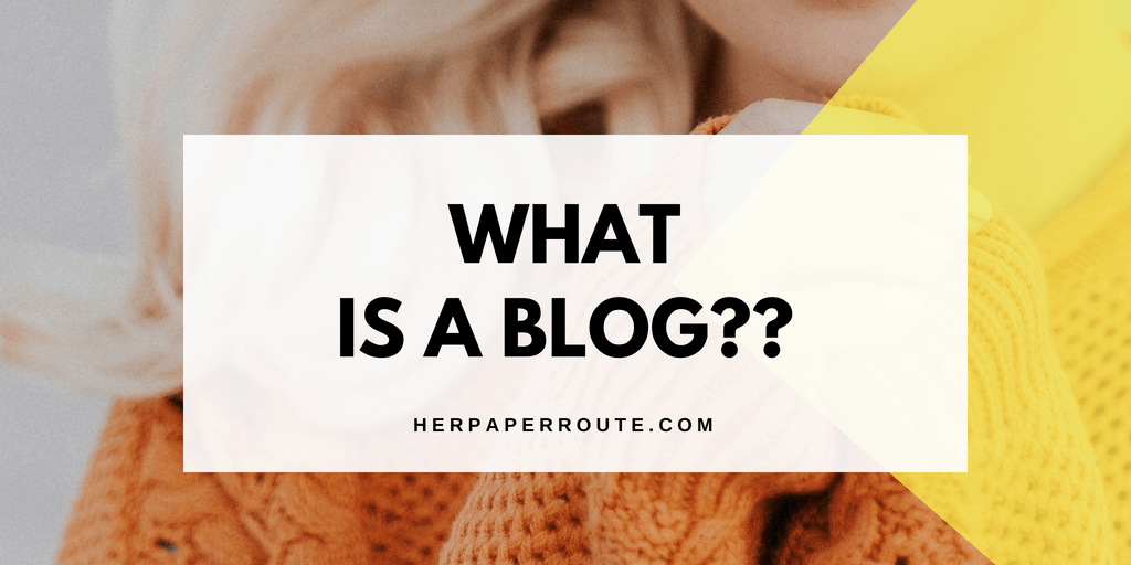 What Is A Blog? Why You Need To Start A Blog This Year