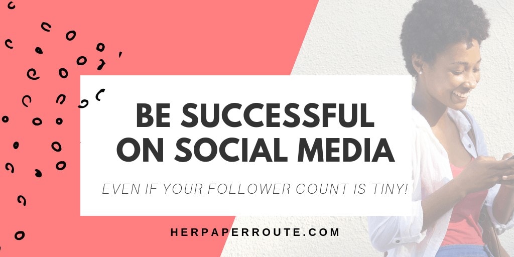 Be Successful On Social Media With A Small Following social media tips instagram tips social media marketing tips herpaperroute.com