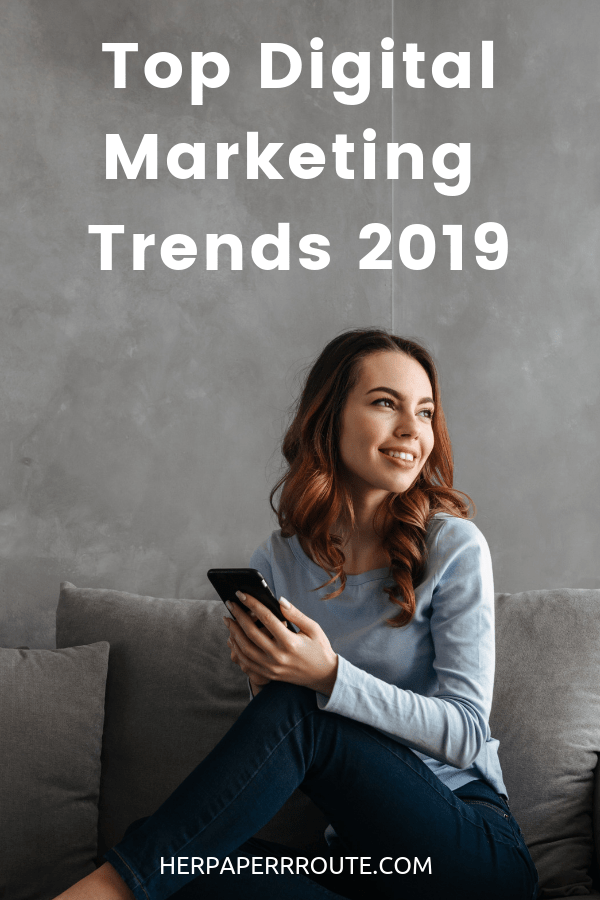 Top Digital Marketing Trends 2019 Marketing tips entrepreneur advice HerPaperRoute.com
