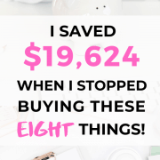 Money saving tips - How I saved almost 20,000 a year when I stopped buying these 8 things
