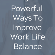 17 Powerful Ways To Improve Work Life Balance