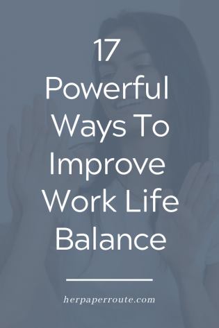 17 Powerful Ways To Improve Work Life Balance