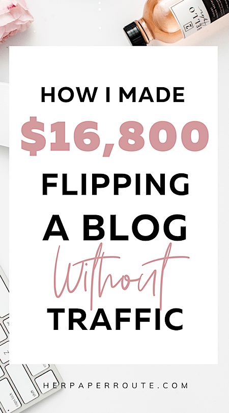 How I made $16k blog flipping with no traffic: Make money online