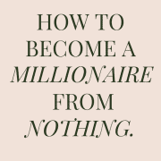 How to become a millionaire from nothing step by step