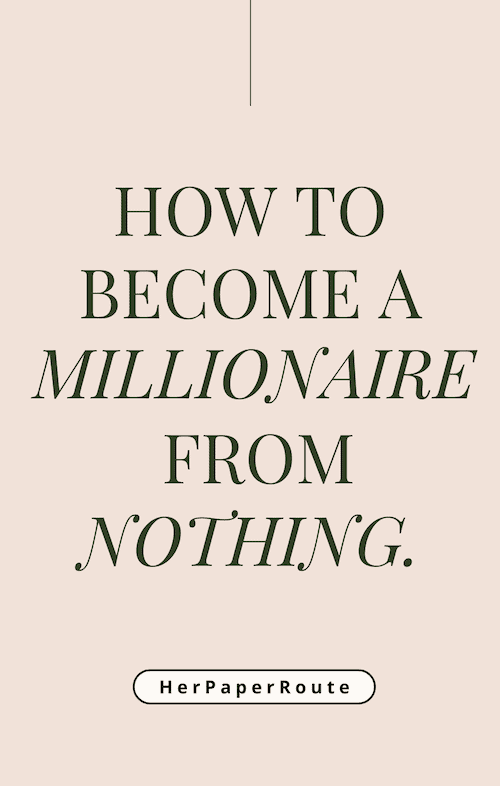 How to become a millionaire from nothing step by step