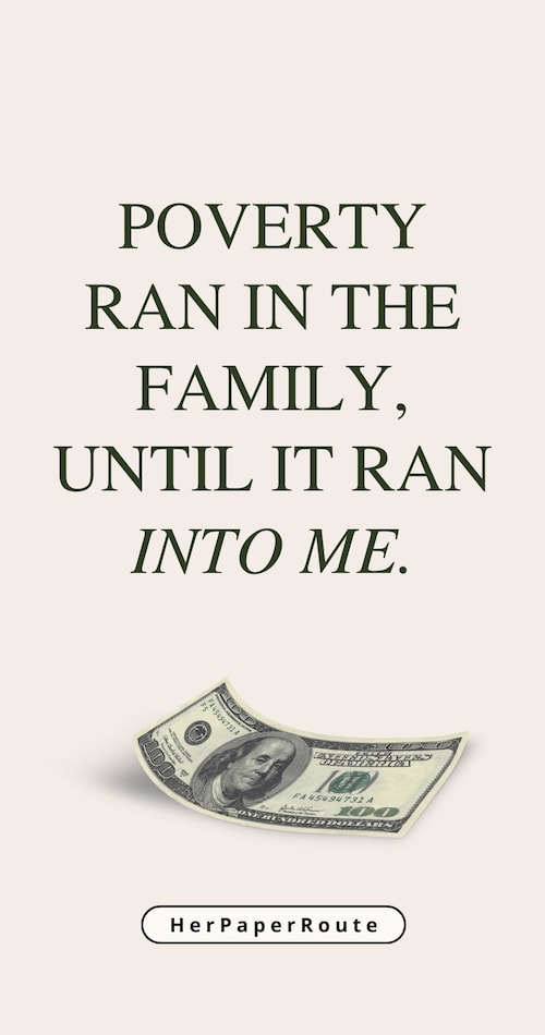 Quote that says - Poverty ran in the family until it ran into me
