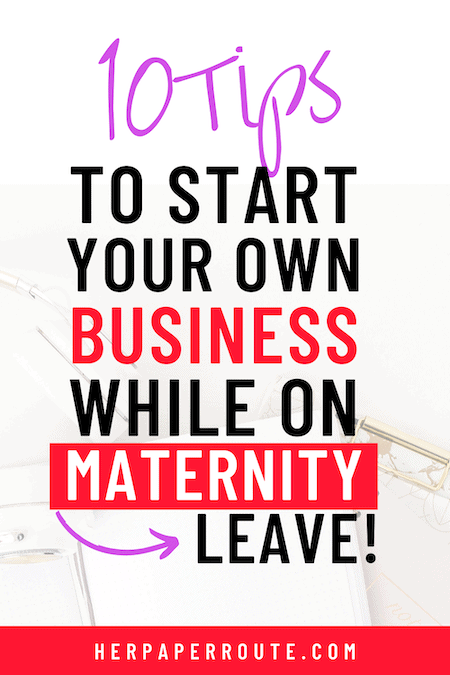 how to start your own business while on maternity leave tips