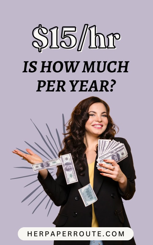woman holding dollar bills showing $15 an hour is how much per year 