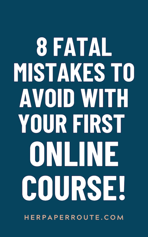 8 Fatal Mistakes to Avoid With Your First Online Course