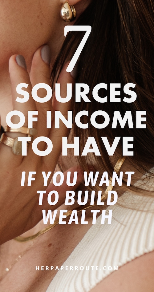 The 7 Sources of Income To Should Have if You Want to Build Wealth