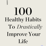 interesting 100 healthy habits to drastically change your life