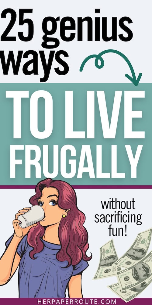 25 Genius Ways to Live Frugally Without Sacrificing Fun 1